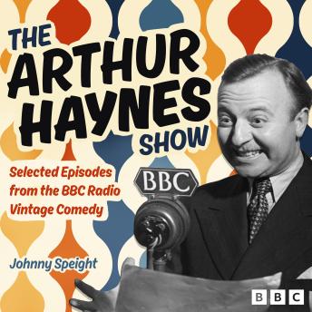 The Arthur Haynes Show: Selected Episodes from the BBC Radio Vintage Comedy