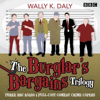 The Burglar’s Bargains Trilogy: Three BBC Radio 4 full-cast comedy crime capers
