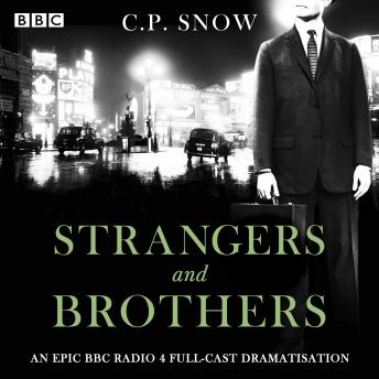 Strangers and Brothers: An epic BBC Radio 4 full-cast dramatisation, Audio book by C.P. Snow