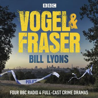 Vogel & Fraser: Four BBC Radio 4 full-cast crime dramas