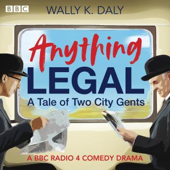 Anything Legal: A Tale of Two City Gents: A BBC Radio 4 comedy drama