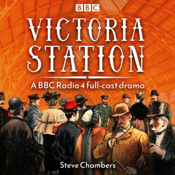 Victoria Station: A BBC Radio 4 Full-Cast Drama
