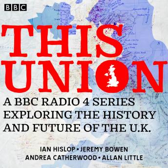 This Union: A BBC Radio 4 series exploring the history and future of the U.K.