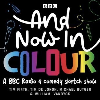 And Now in Colour: A BBC Radio 4 comedy sketch show