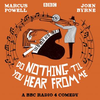 Do Nothing ‘Til You Hear from Me: A BBC Radio 4 comedy