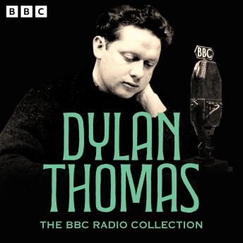 The Dylan Thomas BBC Radio Collection: Under Milk Wood, A Child’s Christmas in Wales, Rebecca’s Daughters & more