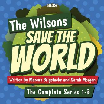 The Wilsons Save the World: Series 1-3: A BBC Radio 4 comedy