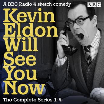 Kevin Eldon Will See You Now: The Complete Series 1-4: A BBC Radio 4 sketch comedy show