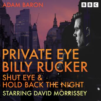 Private Eye Billy Rucker: Shut Eye & Hold Back the Night: Two Full-Cast BBC Radio 4 Crime Dramas