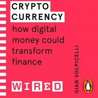 Listen Cryptocurrency (WIRED guides): How Digital Money Could Transform Finance By Gian Volpicelli Audiobook audiobook
