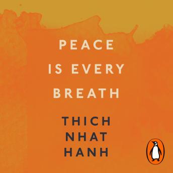 Peace Is Every Breath: A Practice For Our Busy Lives, Audio book by Thich Nhat Hanh