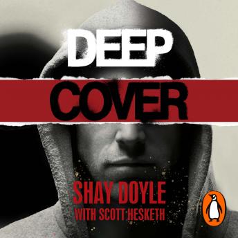 Download Deep Cover: How I took down Britain’s most dangerous gangsters by Shay Doyle, Scott Hesketh