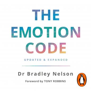 Emotion Code: How to Release Your Trapped Emotions for Abundant Health, Love and Happiness, Audio book by Bradley Nelson