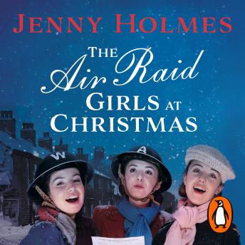 Download Air Raid Girls at Christmas: A wonderfully festive and heart-warming new WWII saga (The Air Raid Girls Book 2) by Jenny Holmes