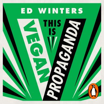 Download This Is Vegan Propaganda: (And Other Lies the Meat Industry Tells You) by Ed Winters