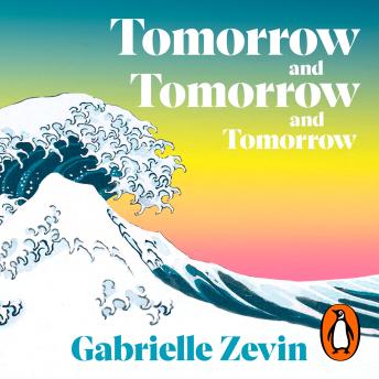 Tomorrow, and Tomorrow, and Tomorrow, Audio book by Gabrielle Zevin