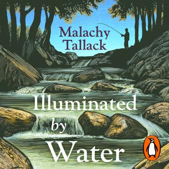 Download Illuminated By Water: Nature, Memory and the Delights of a Fishing Life by Malachy Tallack