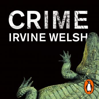Crime: The explosive first novel in Irvine Welsh's Crime series [Written by Irvine Welsh] episode artwork