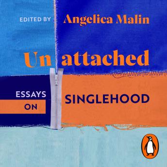 Unattached: Empowering Essays on Singlehood