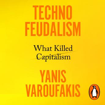 Download Technofeudalism: What Killed Capitalism by Yanis Varoufakis
