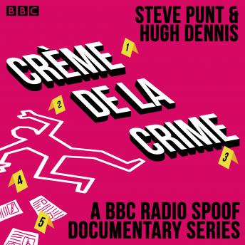 Crème de la Crime: A BBC Radio spoof documentary series