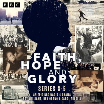Faith, Hope and Glory: Series 3-5: An epic BBC Radio 4 drama