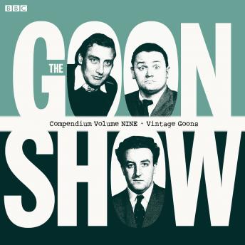The Goon Show Compendium Volume Nine: Vintage Goons: Episodes from the classic BBC radio comedy series