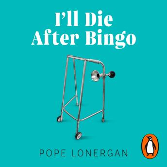I'll Die After Bingo: The Unlikely Story of My Decade as a Care Home Assistant