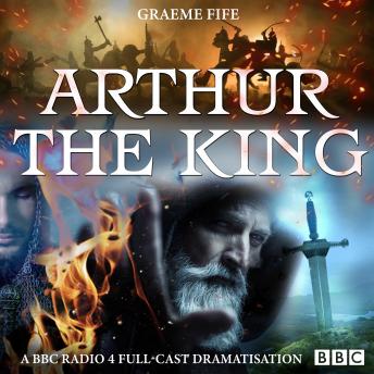 Arthur The King: A BBC Radio 4 full-cast drama