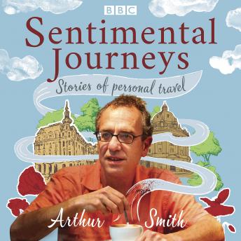 Sentimental Journeys: Stories of personal travel: A BBC Radio 4 comedy