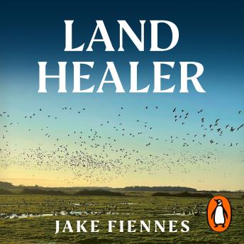 Download Land Healer: How Farming Can Save Britain’s Countryside by Jake Fiennes