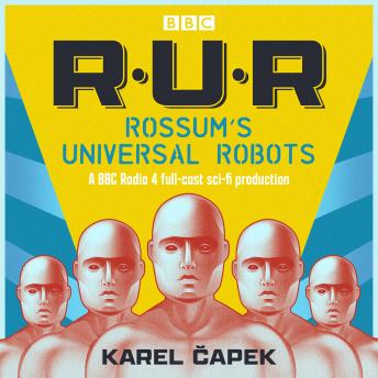 Rossum’s Universal Robots: A musical adaptation of Karel Capek’s R.U.R.
