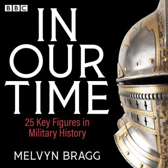 In Our Time: 25 Landmarks in Military History: A BBC Radio 4 Collection