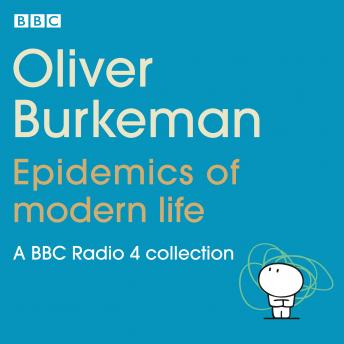 Oliver Burkeman: Epidemics of Modern Life: A BBC Radio 4 collection
