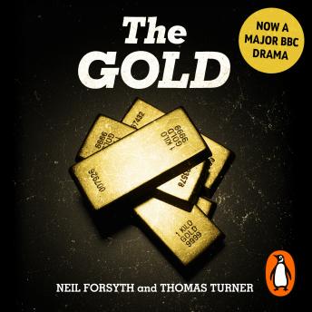 The Gold: The real story behind Brink’s-Mat: Britain’s biggest heist