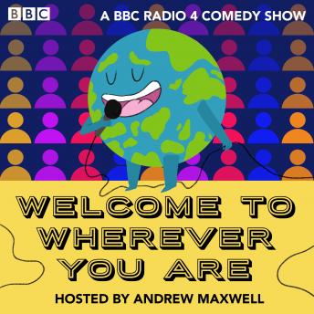 Welcome to Wherever You Are: Series 1 and 2: A BBC Radio Comedy