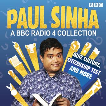 Paul Sinha: A BBC Radio 4 Collection: Quiz Culture, Citizenship Test and more