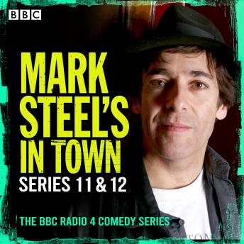 Mark Steel’s In Town: Series 11 & 12: A BBC Radio 4 comedy series