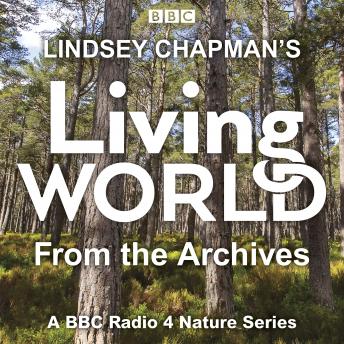 Lindsey Chapman’s Living World from the Archives: A BBC Radio 4 nature series
