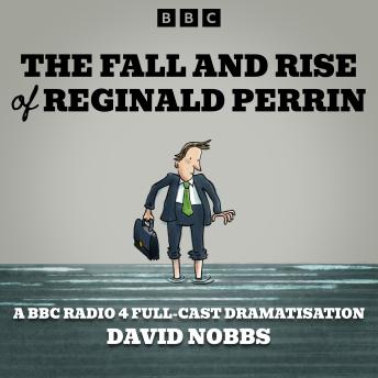 The Fall and Rise of Reginald Perrin: A BBC Radio 4 full-cast dramatisation
