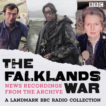 The Falklands War: Recordings from the Archive: A landmark BBC radio collection