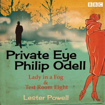 Private Eye Philip Odell: Lady in a Fog & Test Room Eight: Two BBC Radio classic crime dramas