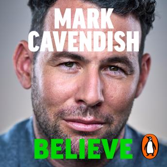 Believe: Achieving the Impossible - How cycling's greatest sprinter made history at the Tour de France