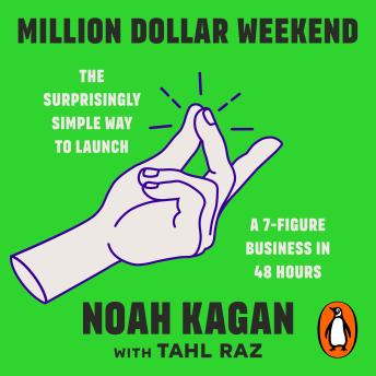 Download Million Dollar Weekend: The Surprisingly Simple Way to Launch a 7-Figure Business in 48 Hours by Noah Kagan