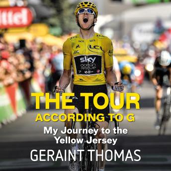 Tour According to G: My Journey to the Yellow Jersey, Audio book by Geraint Thomas