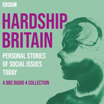 Hardship Britain: Personal Stories of Social Issues Today: A BBC Radio 4 collection