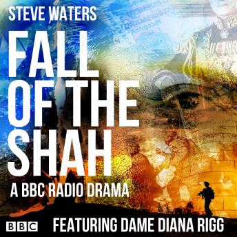 Fall of the Shah: A BBC Radio full cast drama