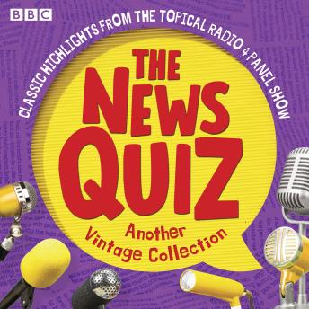 The News Quiz: Another Vintage Collection: Classic highlights from the topical Radio 4 panel show