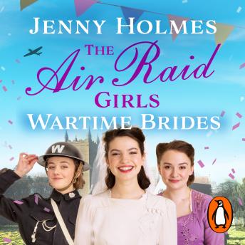 Download Air Raid Girls: Wartime Brides: An uplifting and joyful WWII saga romance (The Air Raid Girls Book 3) by Jenny Holmes