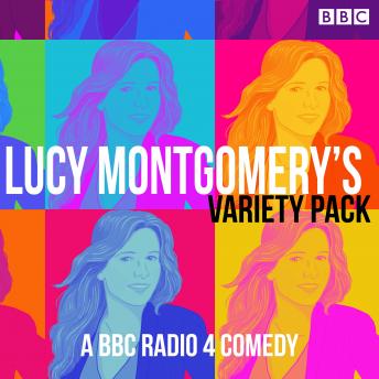 Lucy Montgomery Variety Pack: A BBC Radio 4 comedy